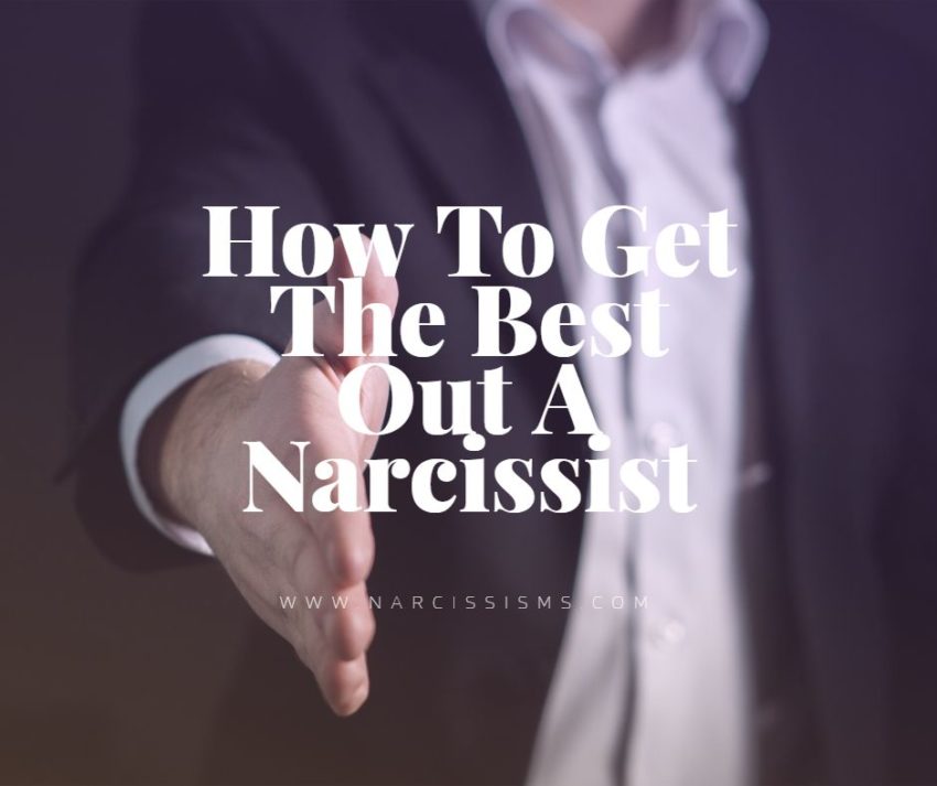 How To Get The Best Out A Narcissist