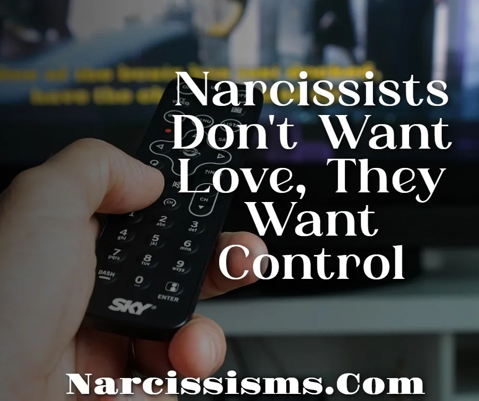 Quote - "Narcissists Don't Want Love, They Want Control"