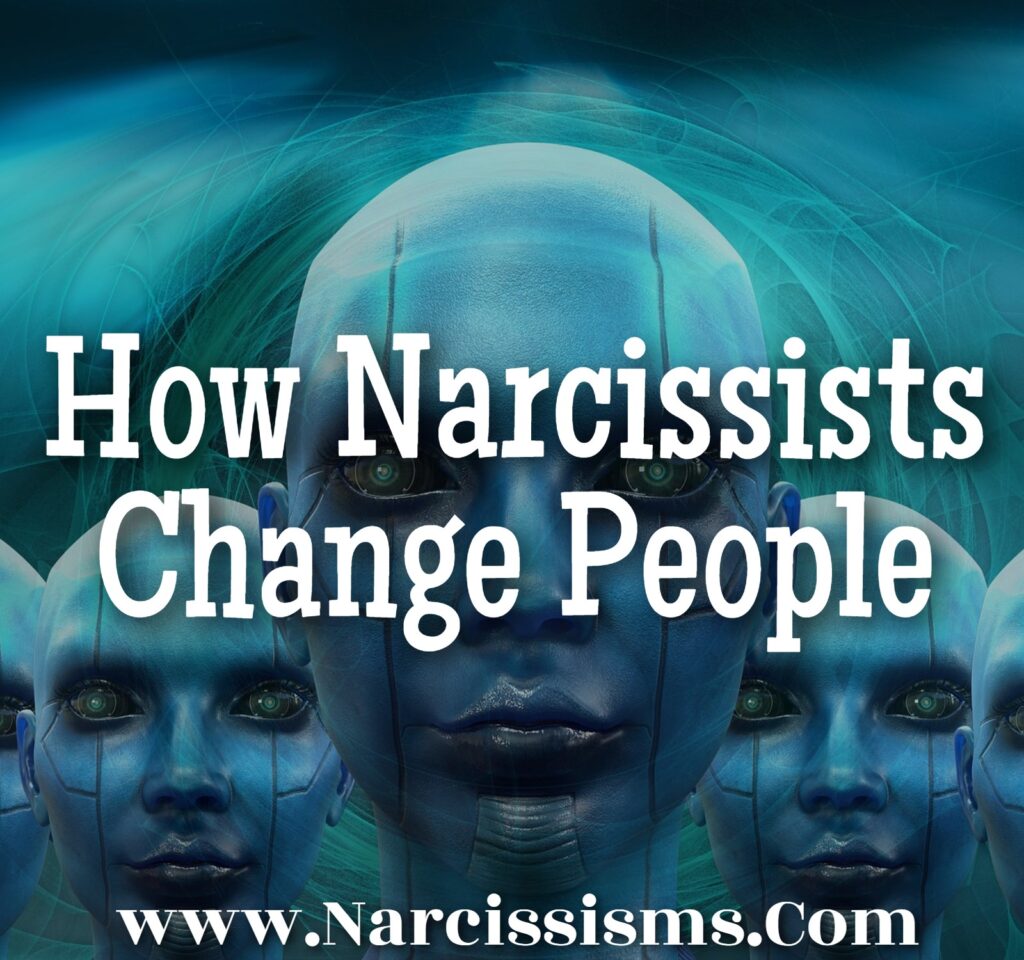 How Narcissists Change People - Narcissisms.Com