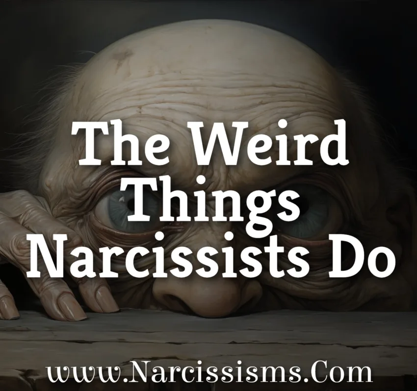 The Weird Things Narcissists Do