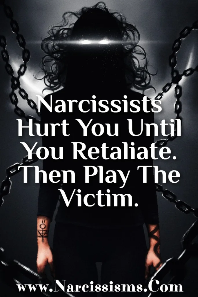 Quote - Narcissists Hurt You Until You Retaliate. Then Play The Victim.