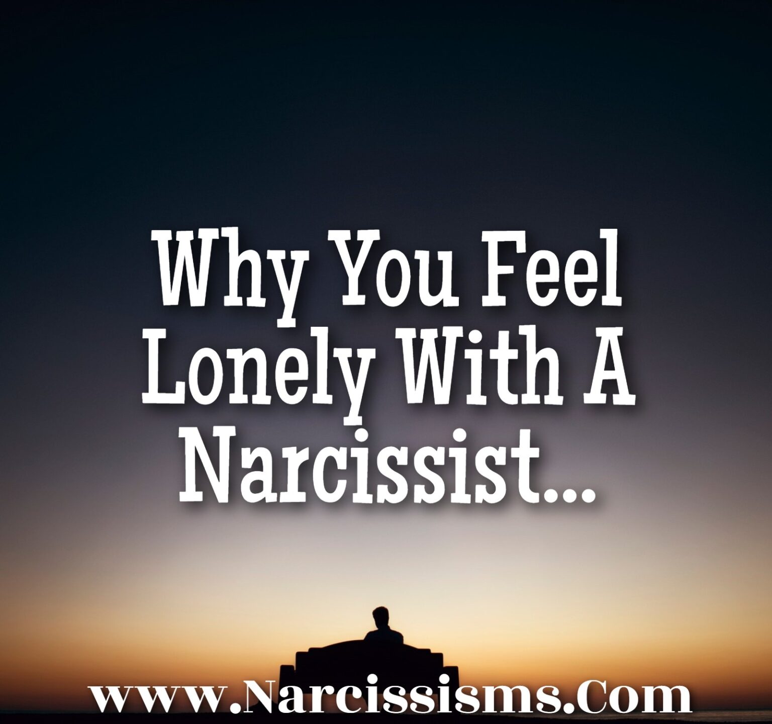 Why You Feel Lonely With A Narcissist - Narcissisms.Com