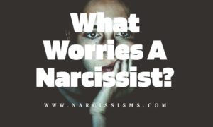 What Worries A Narcissist?