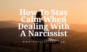 How To Stay Calm When Dealing With A Narcissist