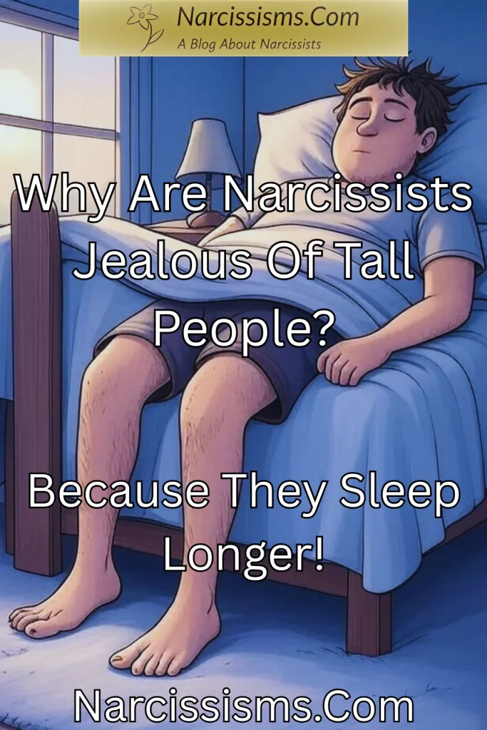 Narcissist joke - "Why are narcissists jealous of tall people? Because they sleep longer!"