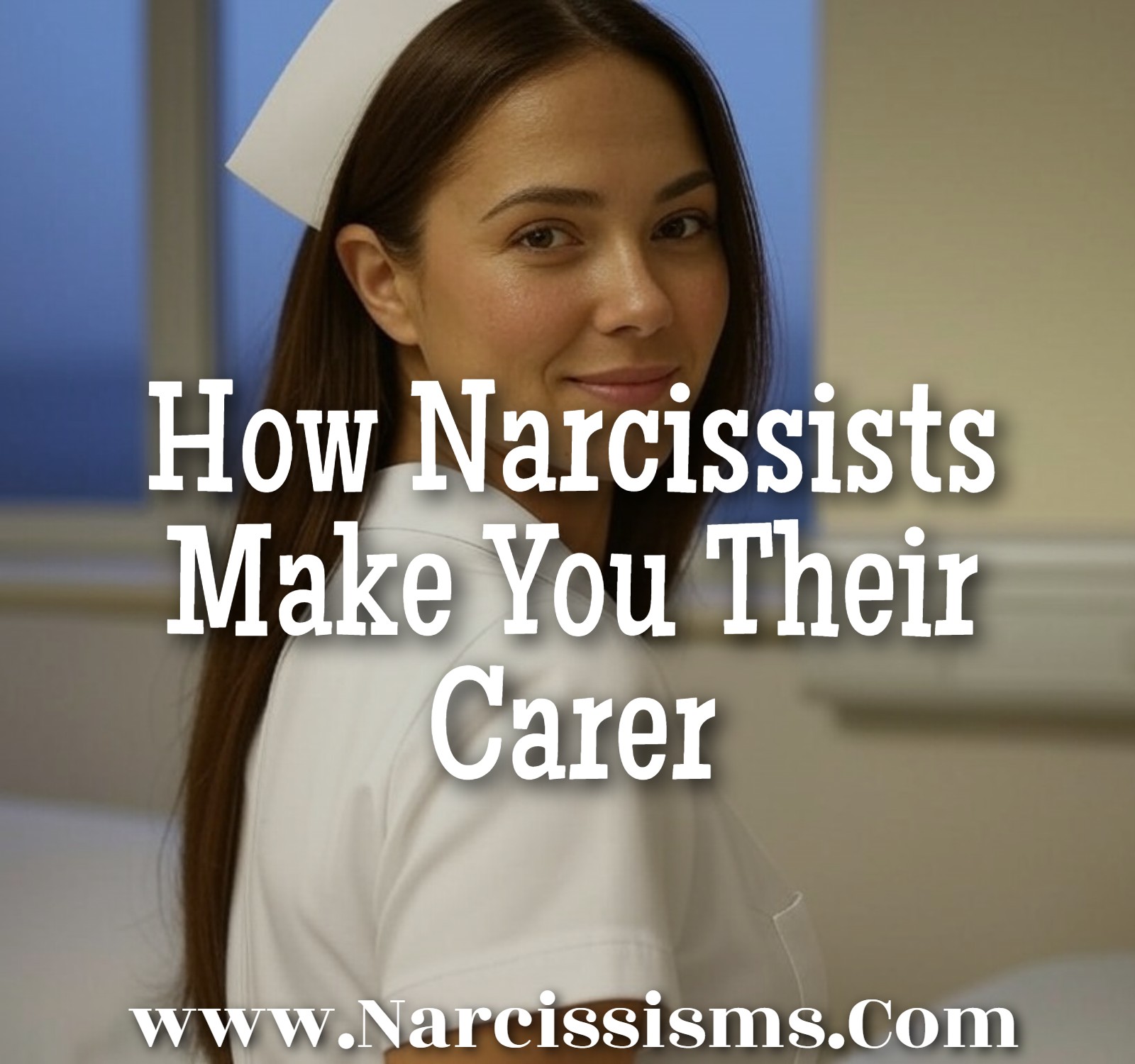 How Narcissists Make You Their Carer - Narcissisms.Com