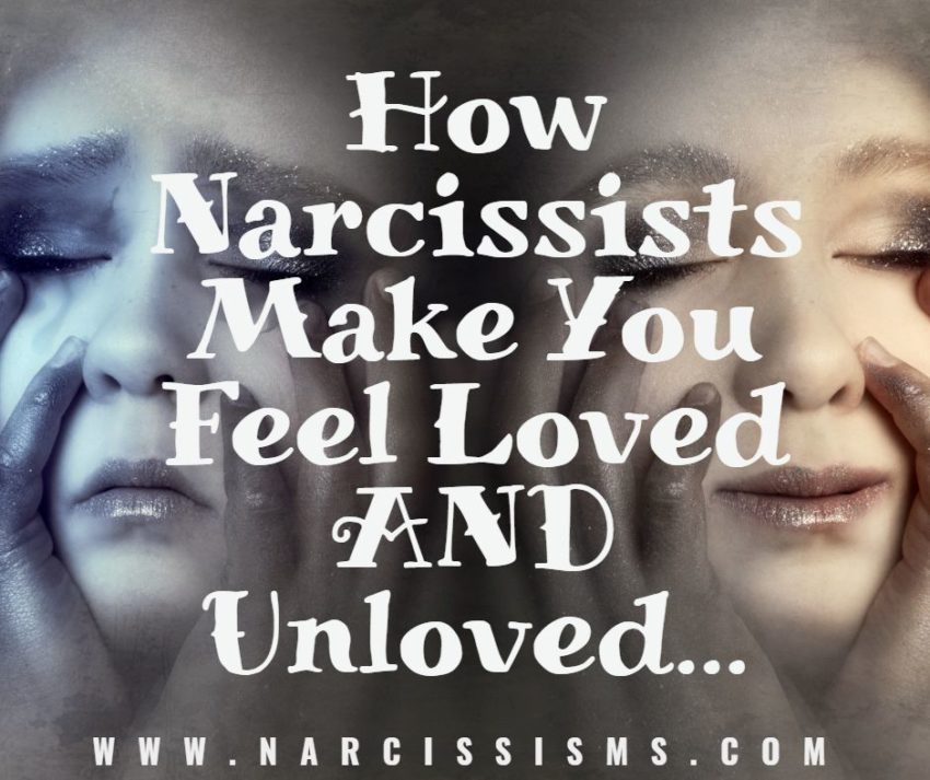 How Narcissists Make You Feel Loved AND Unloved
