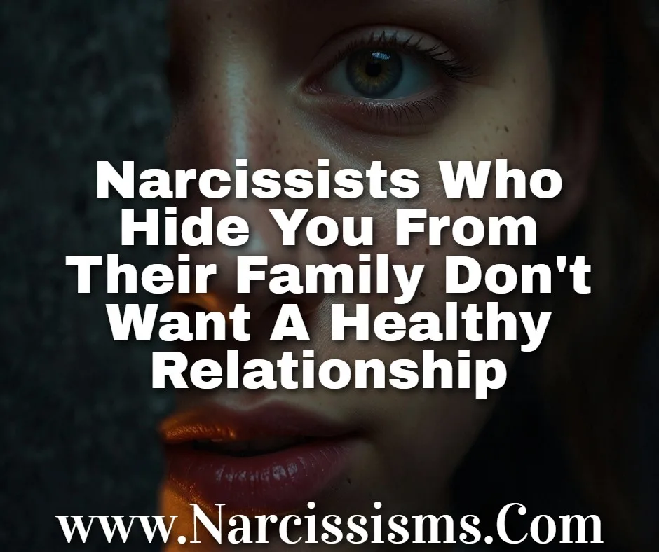 Quote - Narcissists Who Hide You From Their Family Don't Want A Healthy Relationship