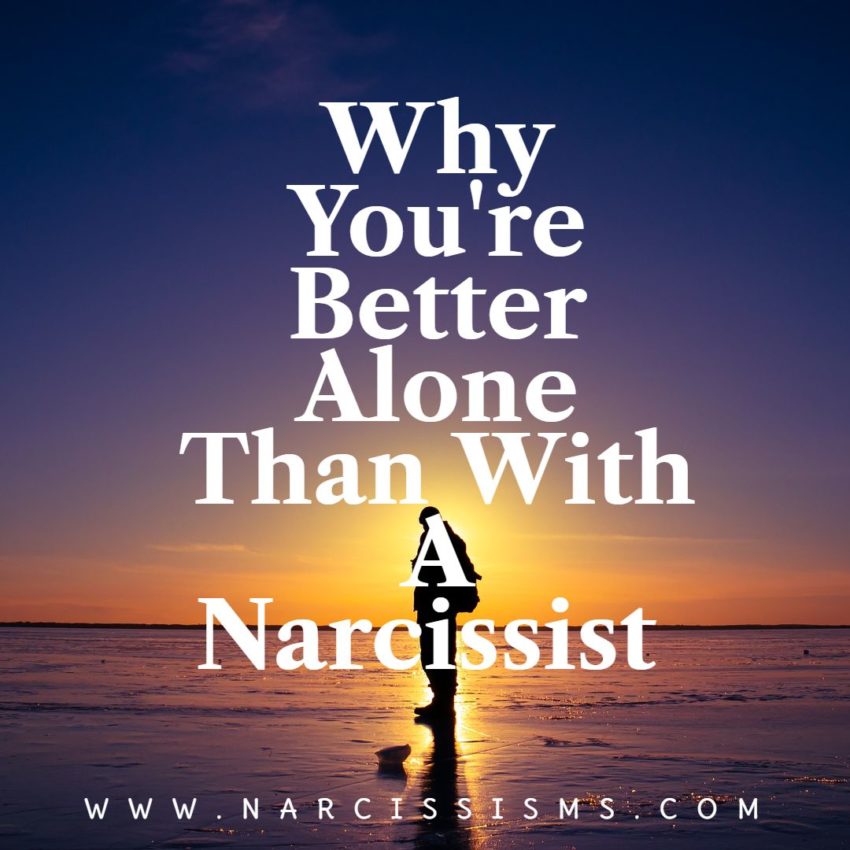 Why You're Better Alone Than With A Narcissist