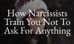 How Narcissists Train You Not To Ask For Anything