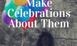 How Narcissists Make Celebrations About Them