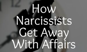 How Narcissists Get Away With Affairs