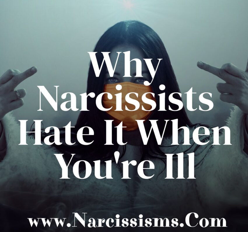 Why Narcissists Hate It When You're Ill