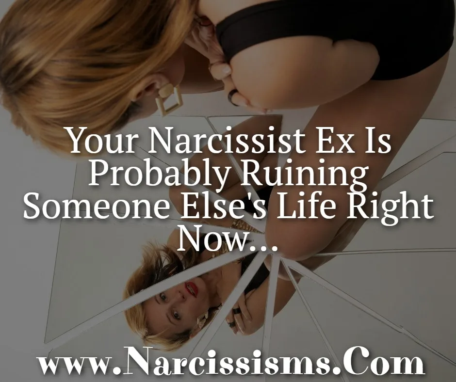 Quote - Your Narcissist Ex Is Probably Ruining Someone Else's Life Right Now...