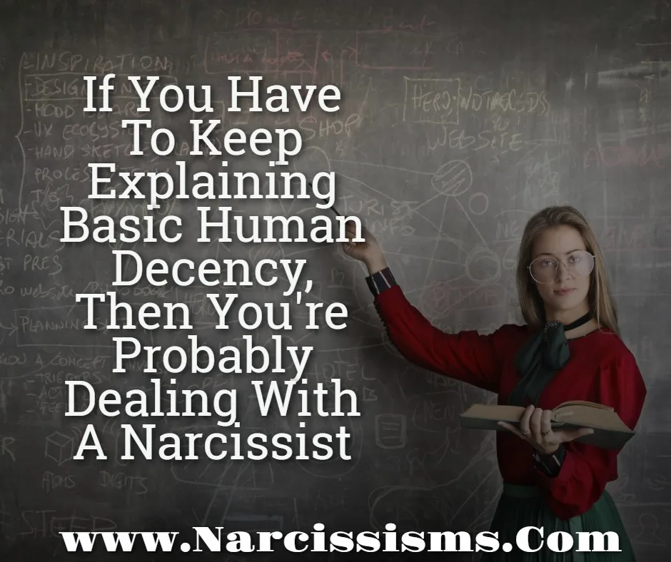 Quote - If You Have To Keep Explaining Basic Human Decency, Then You're Probably Dealing With A Narcissist