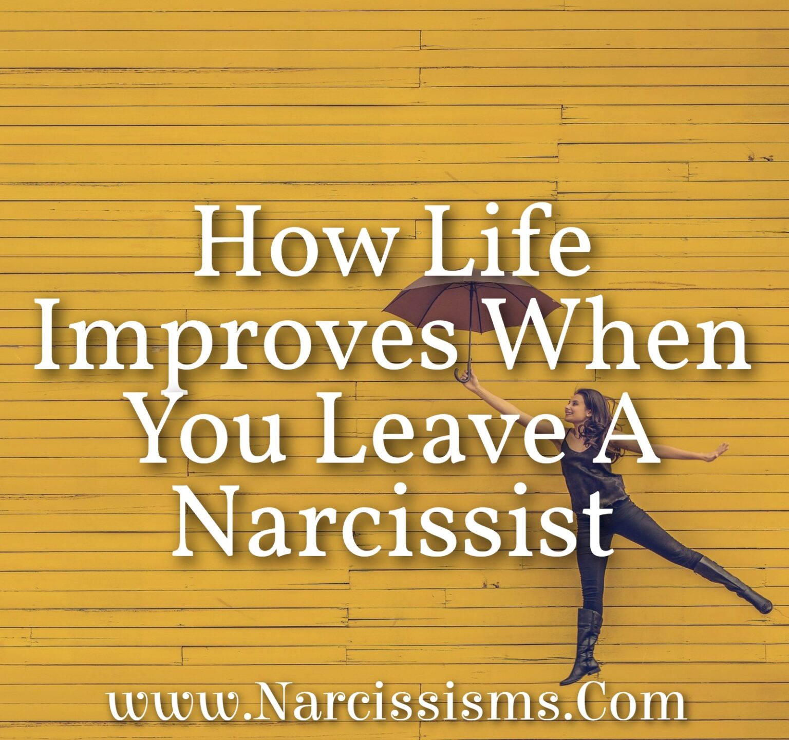 How Life Improves When You Leave A Narcissist - Narcissisms.Com