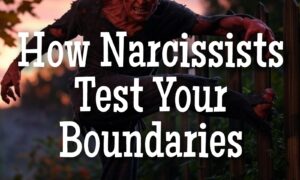 How Narcissists Test Your Boundaries