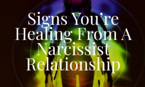 Signs You’re Healing From A Narcissist Relationship