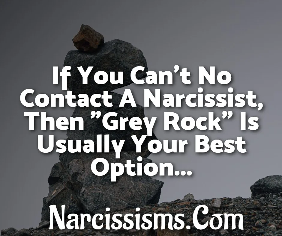 Quote - "If You Can't No Contact A Narcissist, Then "Grey Rock" Is Usually Your Best Option..."
