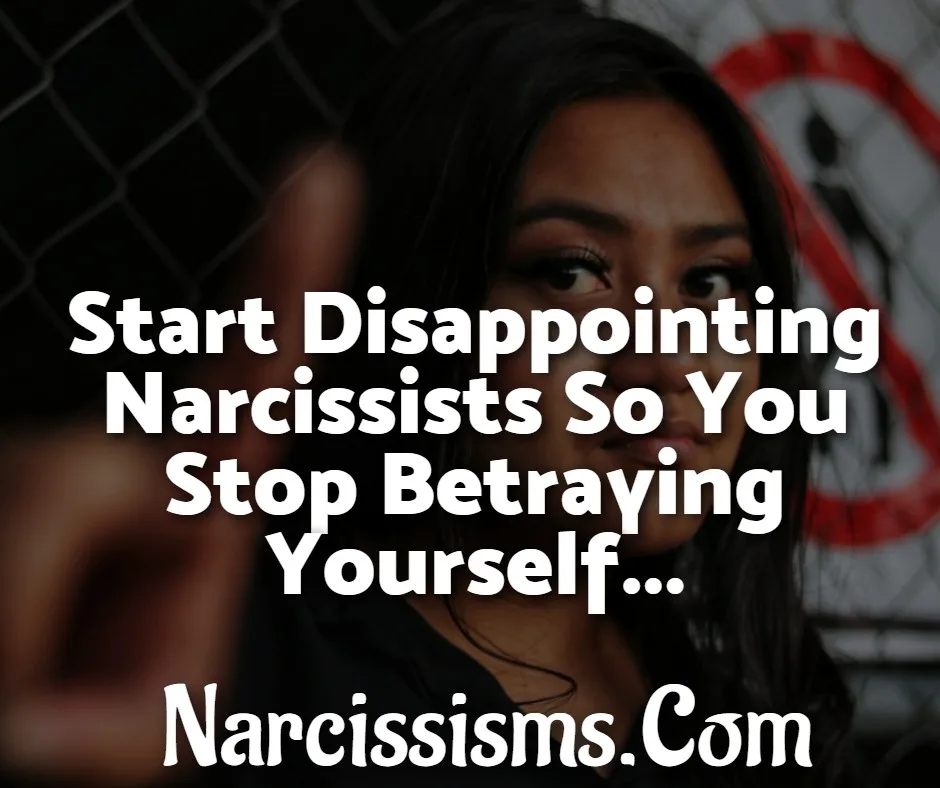 Quote - "Start Disappointing Narcissists So You Stop Betraying Yourself"