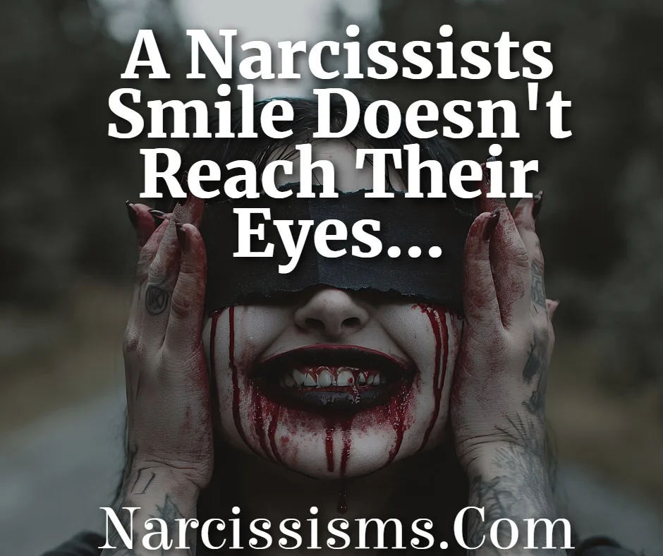 Quote - "A Narcissists Smile Doesn't Reach Their Eyes..."