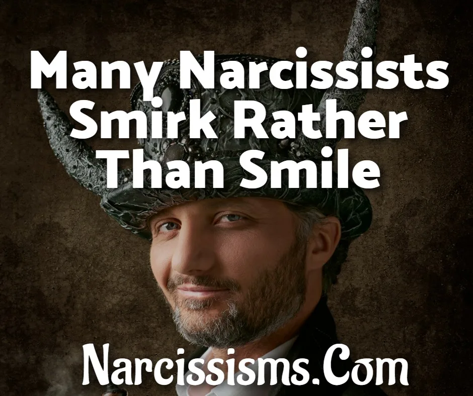 Quote - "Many Narcissists Smirk Rather Than Smile"