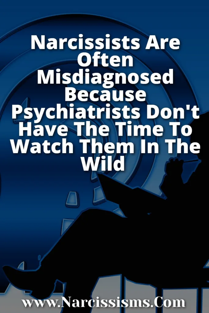 Narcissism Quote - "Narcissists Are Often Misdiagnosed Because Psychiatrists Don't Have The Time To Watch Them In The Wild"
