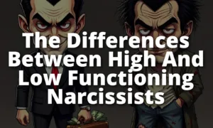 The Differences Between High Functioning And Low Functioning Narcissists