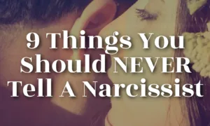 9 Things You Should Never Tell A Narcissist