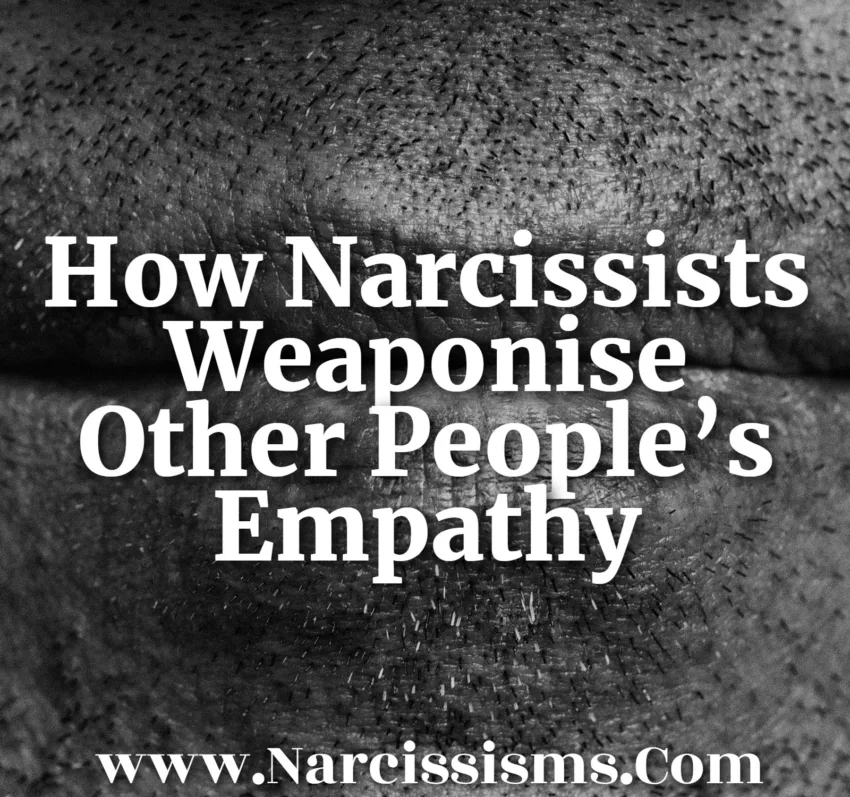 How Narcissists Weaponise Other People’s Empathy