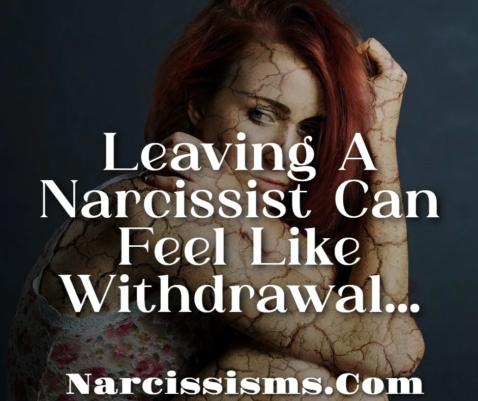 Quote - "Leaving A Narcissist Can Feel Like Withdrawal..."