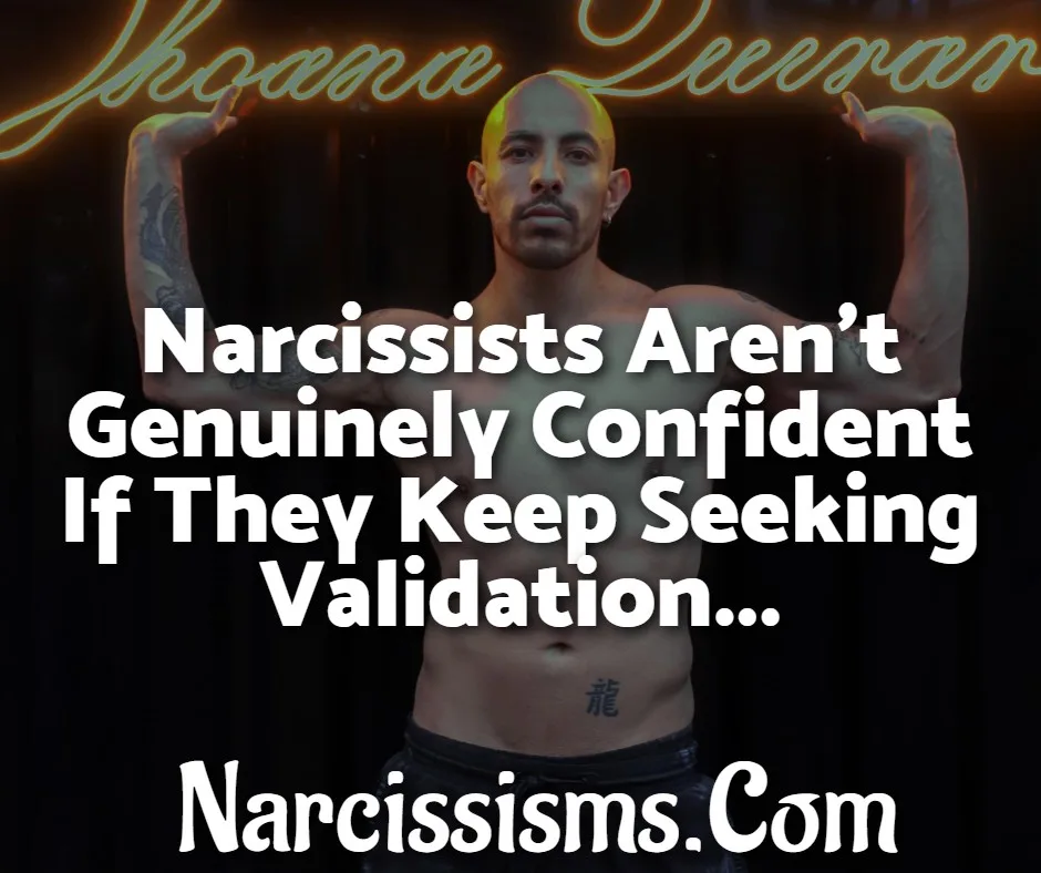 Quote - "Narcissists Aren't Genuinely Confident If They Keep Seeking Validation..."