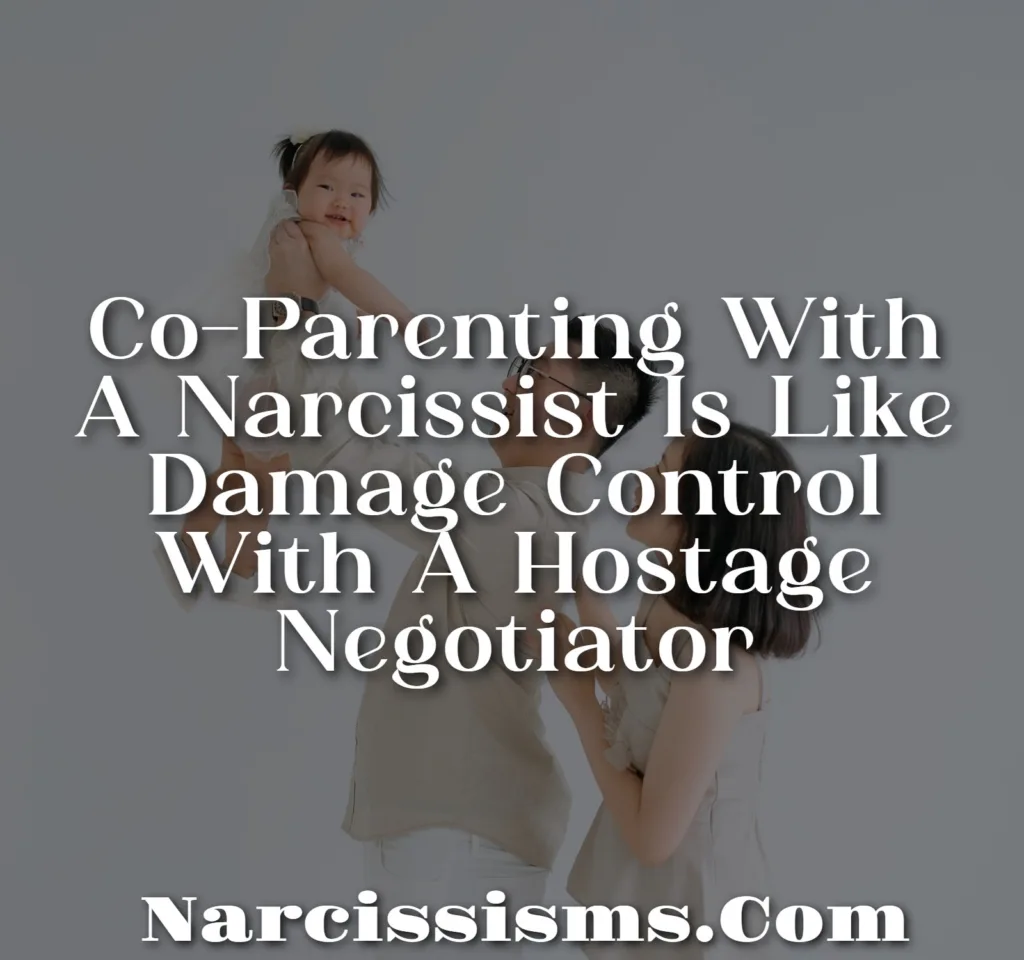 Quote - "Co-Parenting With A Narcissist Is Like Damage Control With A Hostage Negotiator"