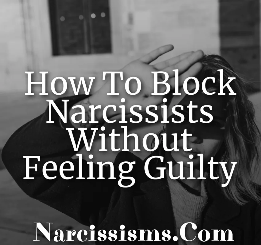 How To Block Narcissists Without Feeling Guilty