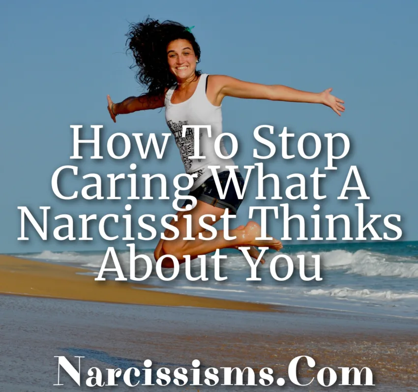 How To Stop Caring What A Narcissist Thinks About You