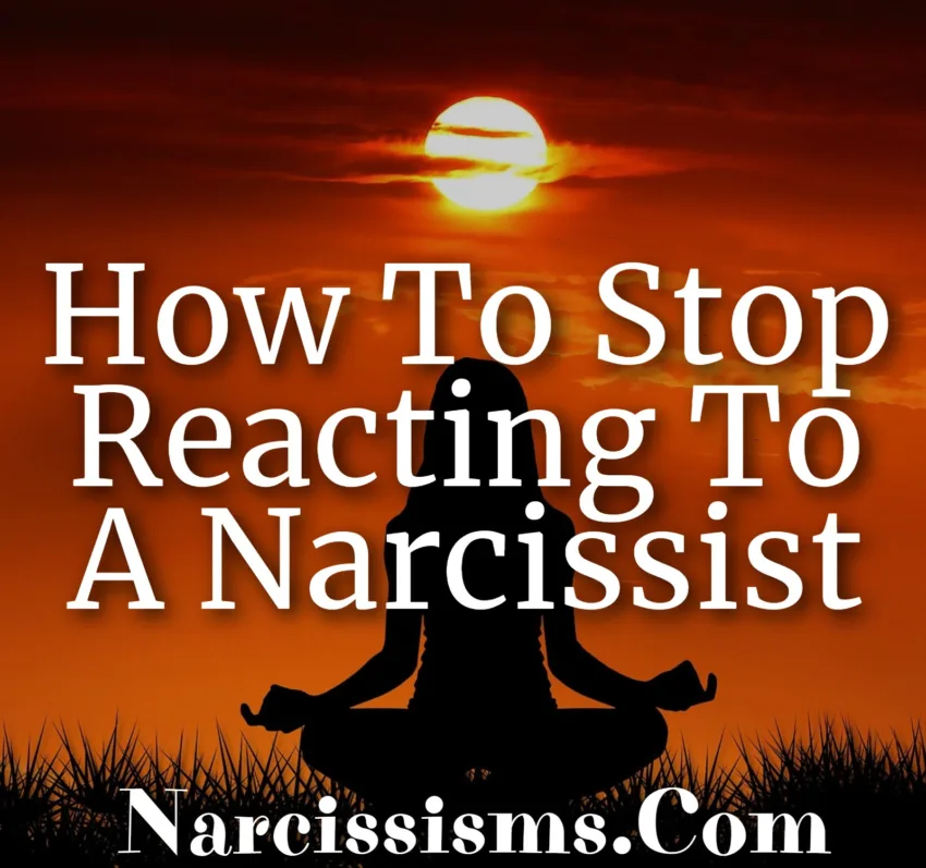 How To Stop Reacting To A Narcissist