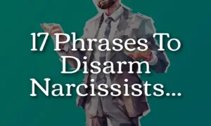 17 Phrases To Disarm Narcissists